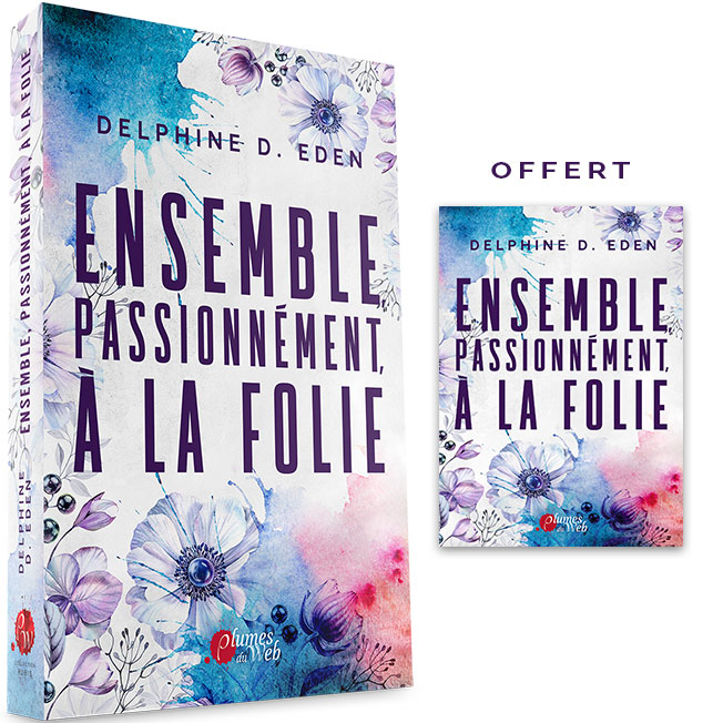 Ensemble, Passionnément, à la Folie - Delphine D. Eden - Broché 2
