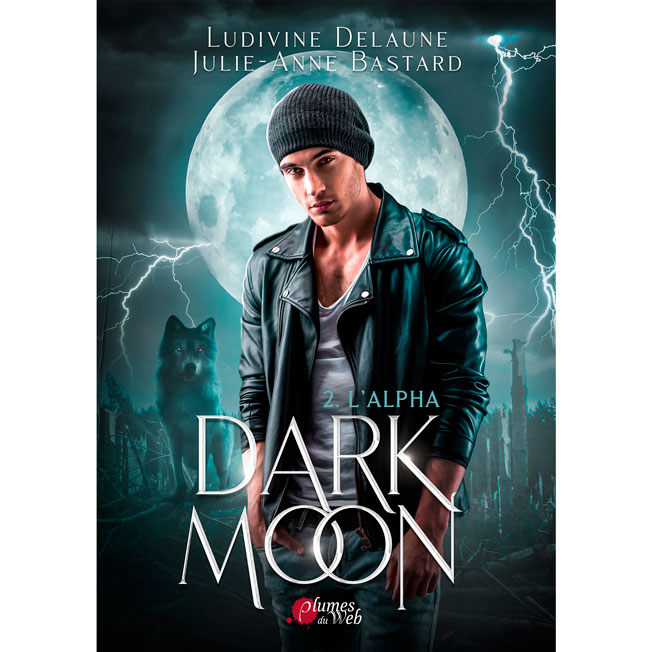 Dark Moon - 2. L'Alpha - Ludivine Delaune et Julie-Anne Bastard - E-book 5